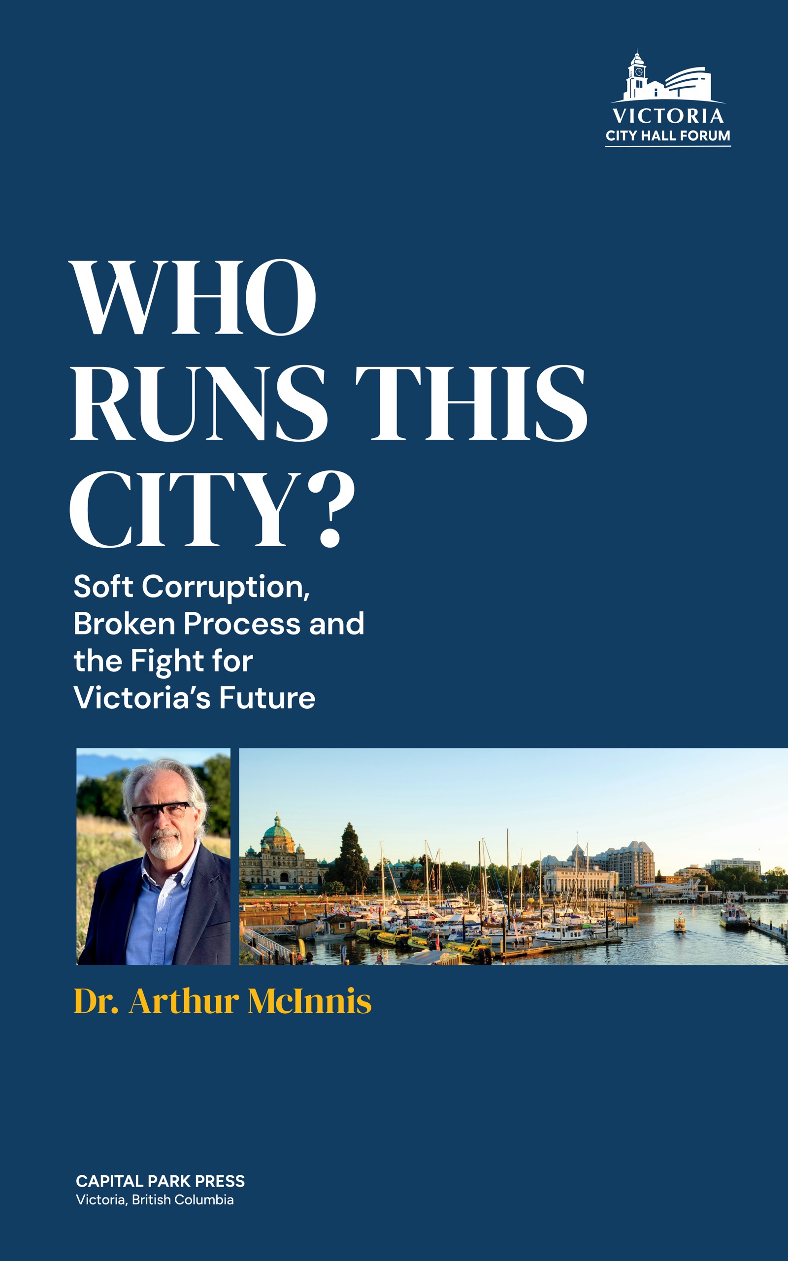 Cover of Who Runs This City? by Dr. Arthur McInnis, showing the author and Victoria’s harbour